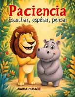 Paciencia: Escuchar, Esperar y Pensar: Un cuento en español para niños que enseña a tener paciencia. Para preescolar, primeros grados… ¡y como ... dormir! (Vamos hipopótamos) (Spanish Edition) B0F91PWSN3 Book Cover