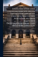 Einzelnrichter Oder Collegialgerichte Erster Instanz?: Erfahrungen Über Den Praktischen Werth Der Neueren Badischen Prozeßgesetzgebung Und Rechtsorganisation... 1270832603 Book Cover