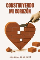 Construyendo Mi Corazón (Spanish Edition) B0F9KM31TS Book Cover