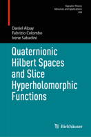 Quaternionic Hilbert Spaces and Slice Hyperholomorphic Functions 3031734297 Book Cover