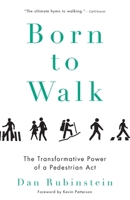 Born to Walk: The Transformative Power of a Pedestrian Act 1770411895 Book Cover