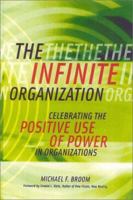 The Infinite Organization: Celebrating the Positive Use of Power in Organizations 0891061681 Book Cover