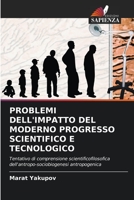 PROBLEMI DELL'IMPATTO DEL MODERNO PROGRESSO SCIENTIFICO E TECNOLOGICO: Tentativo di comprensione scientificofilosofica dell'antropo-sociobiogenesi antropogenica 6203159441 Book Cover