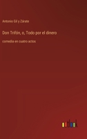 Don Trifón, o, Todo por el dinero: comedia en cuatro actos (Spanish Edition) 3368057316 Book Cover