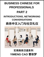 Business Chinese for Professionals (Part 2)- Mastering Introductions, Networking Conversations, First Impressions, and Professional Relationship Building in Mandarin B0GY2YTP77 Book Cover