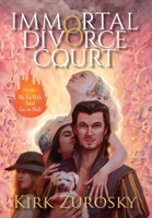 Immortal Divorce Court Volume 1: My Ex-Wife Said Go to Hell 173462521X Book Cover