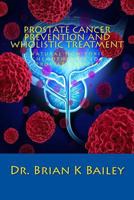 Prostate Cancer Prevention and Wholistic Treatment: Natural Non-toxic Chemotherapy for ProstateCancer 1533085129 Book Cover