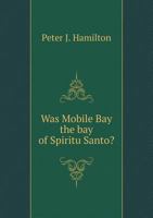 Was Mobile Bay the bay of Spiritu Santo 0526627948 Book Cover