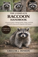 THE COMPLETE RACCOONS HANDBOOK: A Practical Guide to Raising Healthy, Happy, and Well-Behaved Pet Raccoons for Beginners and Experts B0GX2ZCYBR Book Cover