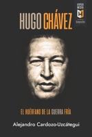 Hugo Chávez. El huérfano de la Guerra Fría: Una biografía política 1948517728 Book Cover