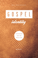 Gospel Identity Discovering Who You Really Are 1936768720 Book Cover