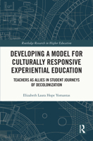 Developing a Model for Culturally Responsive Experiential Education: Teachers as Allies in Student Journeys of Decolonization 1032276819 Book Cover