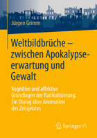 Weltbildbrüche - zwischen Apokalypseerwartung und Gewalt: Kognitive und affektive Grundlagen der Radikalisierung. Ein Dialog über Anomalien des Zeitgeistes (German Edition) 3658515287 Book Cover