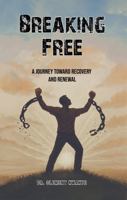Breaking Free: A Journey Toward Recovery and Renewal B0FLPDXP45 Book Cover