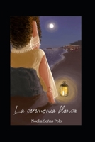 LA CEREMONIA BLANCA (Spanish Edition) B08JRGP6SG Book Cover