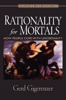 Rationality for Mortals: How People Cope with Uncertainty (Evolution and Cognition Series) 0199747091 Book Cover