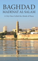 Baghdad Madenat Al-Salam: A City Once Called the Abode of Peace B0FND2YYPL Book Cover