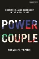 Power Couple: Russian-Iranian Alignment in the Middle East 0755640454 Book Cover