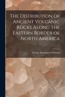 The Distribution of Ancient Volcanic Rocks Along the Eastern Border of North America [microform] 1014964725 Book Cover