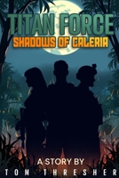 TITAN FORCE : Shadows of Caleria: The First Book of the Titan Force series B0GCJBJF6Z Book Cover