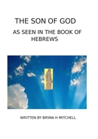 THE SON OF GOD: (AS SEEN IN THE BOOK OF HEBREWS) 1304494640 Book Cover