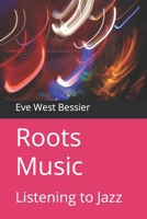 Roots Music: Listening to Jazz 1733847812 Book Cover