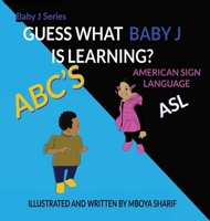 Guess What Baby J is Learning? ABC'S Sign Language ASL: ABC'S Sign Language ASL 1737851989 Book Cover