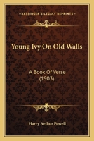 Young Ivy on Old Walls; A Book of Verse 1165749696 Book Cover