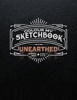 Colour My Sketchbook Unearthed 1975745825 Book Cover