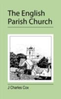 The English Parish Church; An Account of the Chief Building Types & of Their Materials During Nine Centuries 1355199352 Book Cover