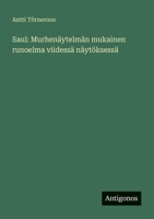 Saul: Murhenäytelmän mukainen runoelma viidessä näytöksessä (Finnish Edition) 3566045586 Book Cover