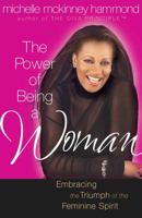 The Power of Being a Woman: Embracing the Triumph of the Feminine Spirit (Hammond, Michelle Mckinney) 0736912495 Book Cover