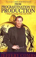 From Procrastination to Production: 7 Steps to Change Your Life Now! 1601631995 Book Cover