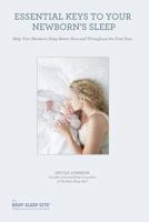 Essential Keys to Your Newborn's Sleep: Help Your Newborn Sleep Better Now and Throughout the First Year 1493562444 Book Cover