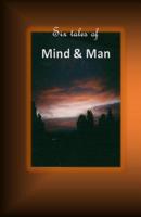 Six tales of mind and man 1508603944 Book Cover