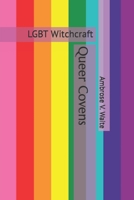 Queer Covens: LGBT Witchcraft B0C5YMMFTC Book Cover