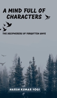 A Mind Full of Characters: The Decipherers of Forgotten Whys B0FGQQ9BMC Book Cover
