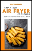 Air Fryer Super Easy Recipes: 50 Selected And Easy Everyday Recipes For Your Air Fryer 1801592985 Book Cover