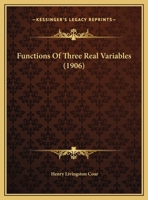 Functions of Three Real Variables (Reprint from American Journal of Mathematics): Thesis for the Degree of Doctor of Philosophy in the Graduate School in the University of Illinois, 1903 (Classic Repr 1436855330 Book Cover