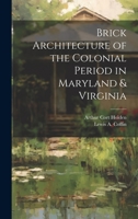 Brick Architecture of the Colonial Period in Maryland & Virginia 1019405430 Book Cover