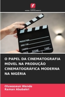 O Papel Da Cinematografia Móvel Na Produção Cinematográfica Moderna Na Nigéria (Portuguese Edition) 6630528050 Book Cover