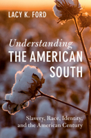 Understanding the American South: Slavery, Race, Identity, and the American Century 1009522027 Book Cover