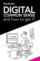 Digital Common Sense: and how to get IT 154399332X Book Cover