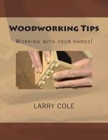 Woodworking Tips: Working with Your Hands! 1497371120 Book Cover