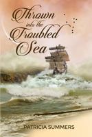 Thrown Into the Troubled Sea 1480979112 Book Cover