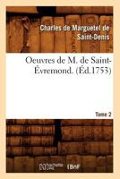 The Works of Monsieur De St. Evremond, Made English From the French Original: With the Life of the Author;; Volume 2 2012758924 Book Cover