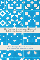 The National Question and Electoral Politics in Quebec and Scotland 0773553274 Book Cover