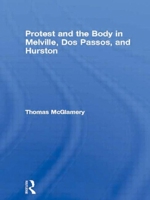 Protest and the Body in Melville, DOS Passos, and Hurston 0415970636 Book Cover