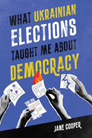 What Ukrainian Elections Taught Me about Democracy (Footprints Series) 022802255X Book Cover
