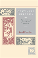 Obstinate Hebrews: Representations of Jews in France, 1715-1815 0520235576 Book Cover